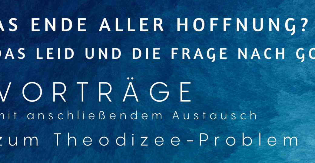 'Das Ende aller Hoffnung? Das Leid und die Frage nach Gott - Das Theodizee-Problem'