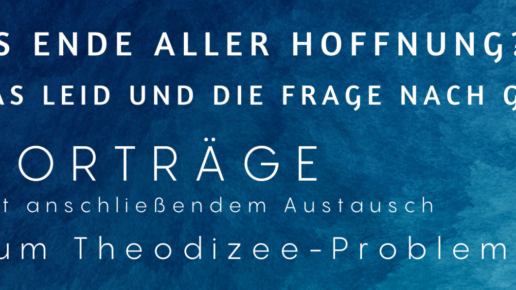 'Das Ende aller Hoffnung? Das Leid und die Frage nach Gott - Das Theodizee-Problem'